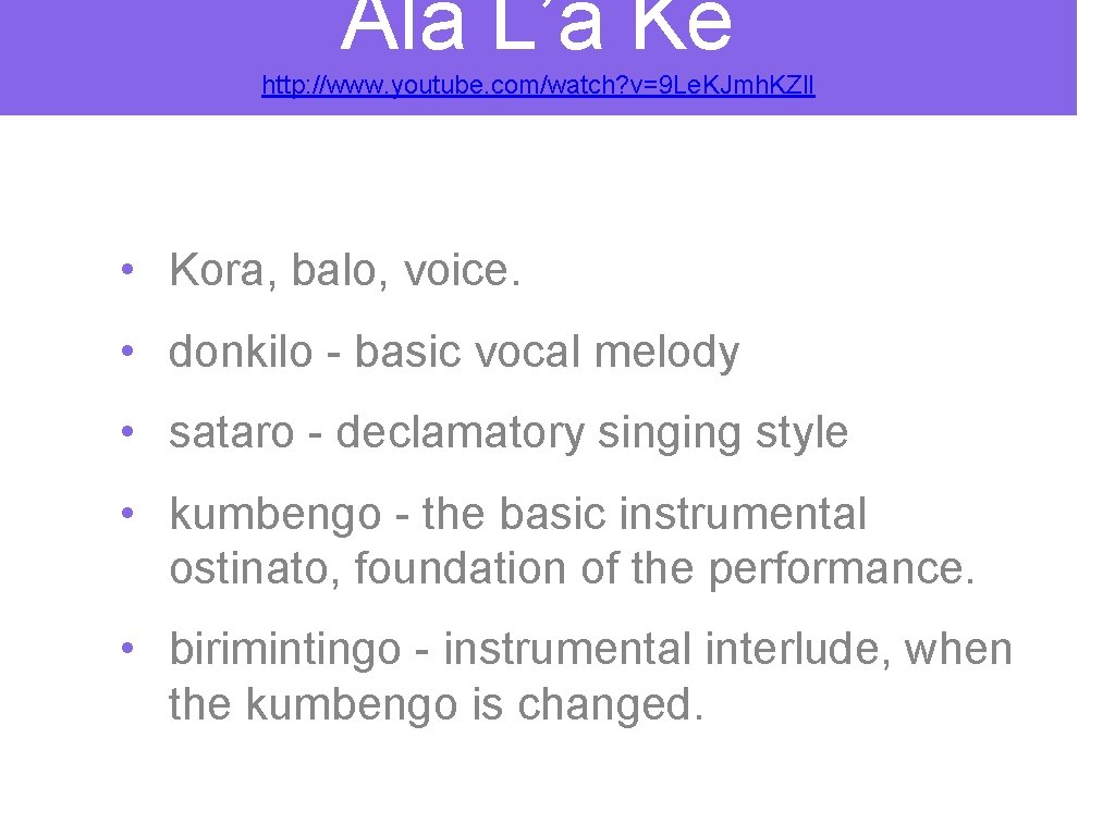 Ala L’a Ke http: //www. youtube. com/watch? v=9 Le. KJmh. KZl. I • Kora, Ala L’a Ke http: //www. youtube. com/watch? v=9 Le. KJmh. KZl. I • Kora,