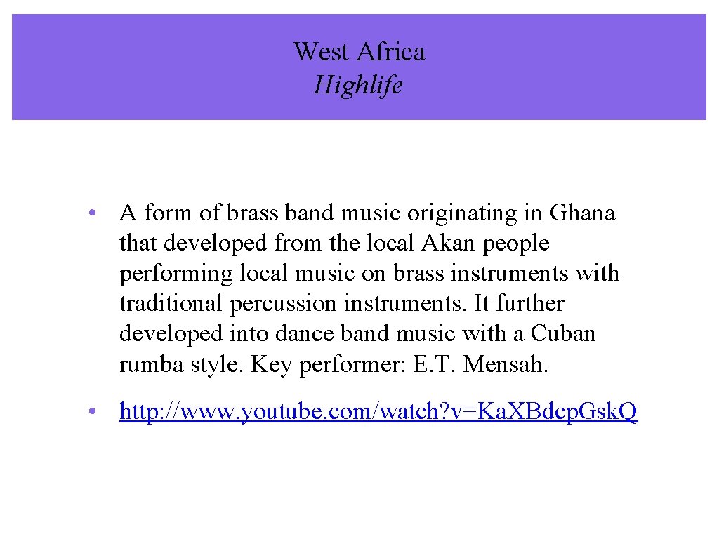 West Africa Highlife • A form of brass band music originating in Ghana that West Africa Highlife • A form of brass band music originating in Ghana that