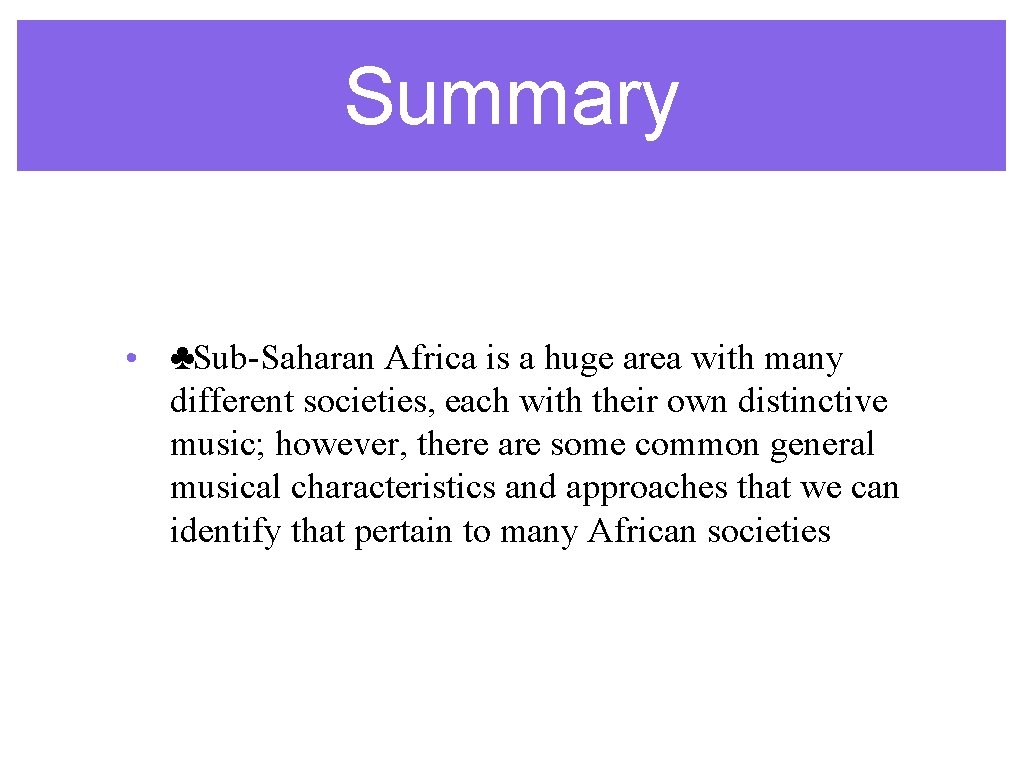 Summary • ♣Sub-Saharan Africa is a huge area with many different societies, each with Summary • ♣Sub-Saharan Africa is a huge area with many different societies, each with