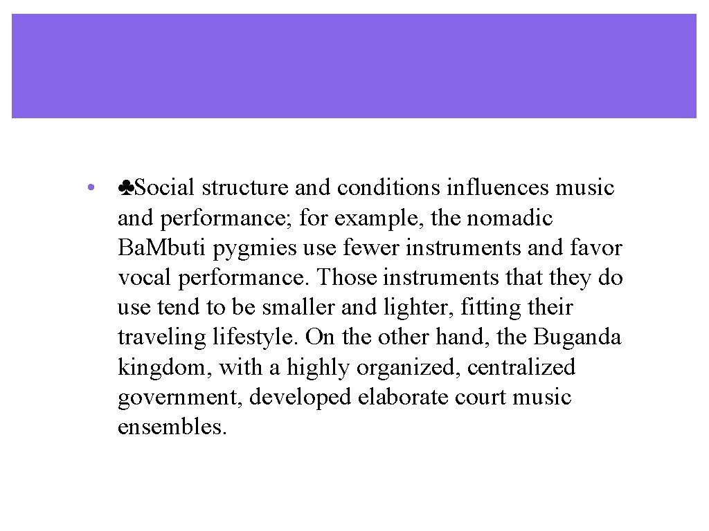 • ♣Social structure and conditions influences music and performance; for example, the nomadic • ♣Social structure and conditions influences music and performance; for example, the nomadic