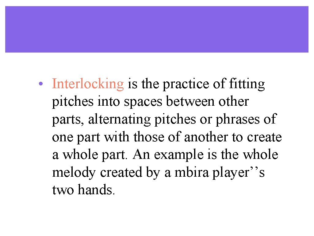 • Interlocking is the practice of fitting pitches into spaces between other parts, • Interlocking is the practice of fitting pitches into spaces between other parts,