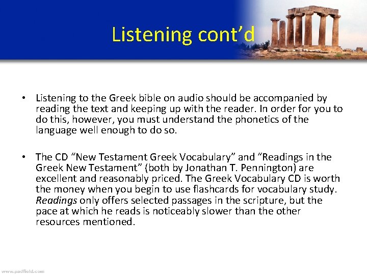 Listening cont’d • Listening to the Greek bible on audio should be accompanied by