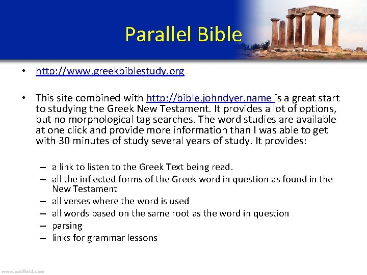 Parallel Bible • http: //www. greekbiblestudy. org • This site combined with http: //bible.