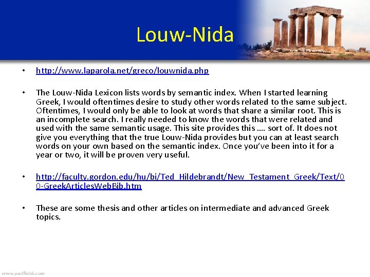Louw-Nida • http: //www. laparola. net/greco/louwnida. php • The Louw-Nida Lexicon lists words by