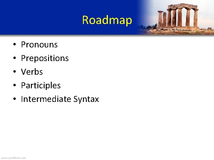 Roadmap • • • Pronouns Prepositions Verbs Participles Intermediate Syntax 