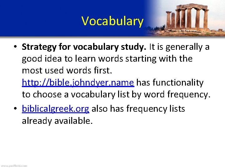 Vocabulary • Strategy for vocabulary study. It is generally a good idea to learn