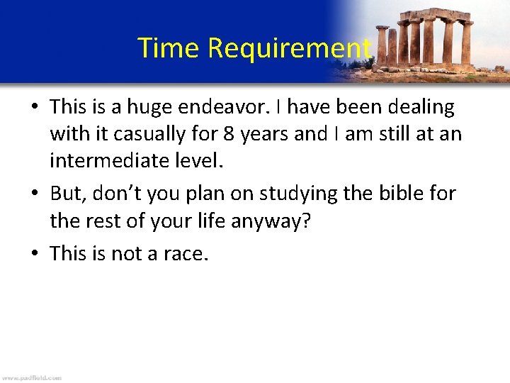 Time Requirement • This is a huge endeavor. I have been dealing with it