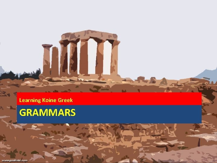 Learning Koine Greek GRAMMARS 