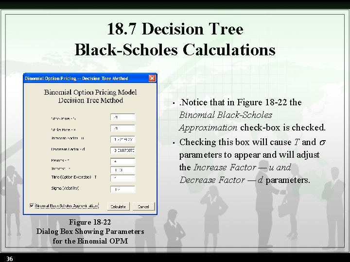 18. 7 Decision Tree Black-Scholes Calculations • • Figure 18 -22 Dialog Box Showing