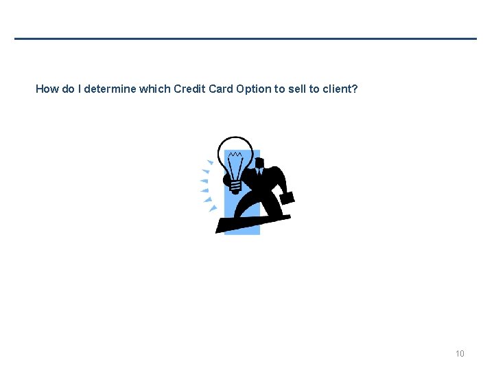 How do I determine which Credit Card Option to sell to client? 10 