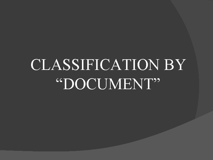 CLASSIFICATION BY “DOCUMENT” 