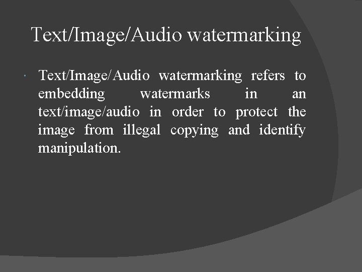 Text/Image/Audio watermarking refers to embedding watermarks in an text/image/audio in order to protect the