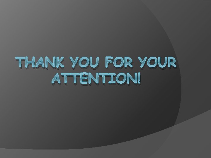 THANK YOU FOR YOUR ATTENTION! 