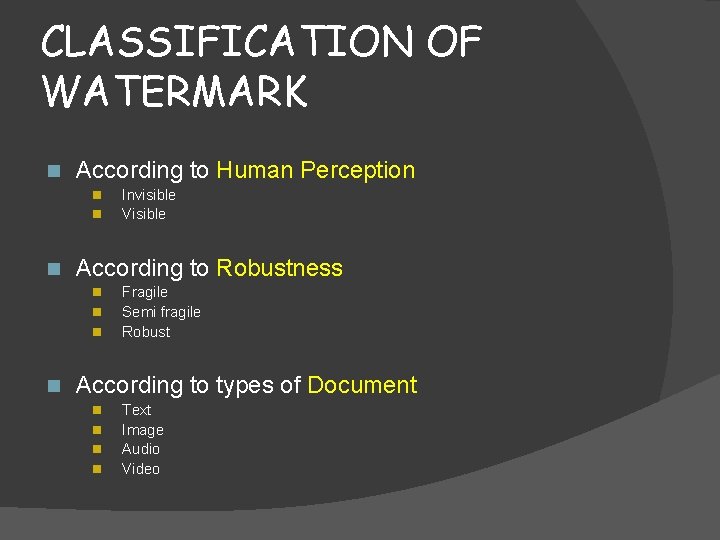 CLASSIFICATION OF WATERMARK n According to Human Perception n According to Robustness n n