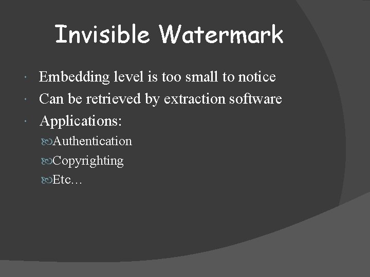 Invisible Watermark Embedding level is too small to notice Can be retrieved by extraction