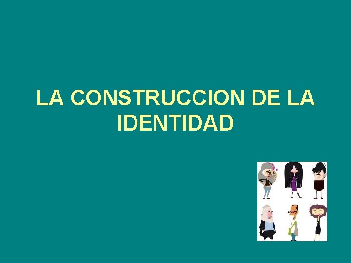 LA CONSTRUCCION DE LA IDENTIDAD 