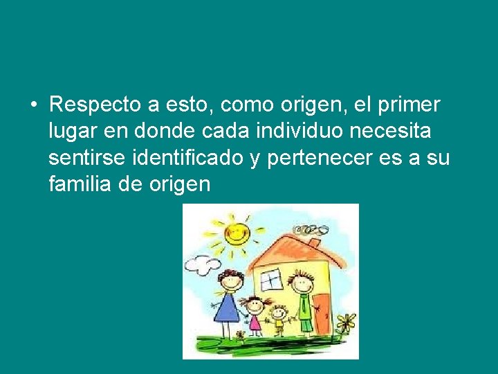  • Respecto a esto, como origen, el primer lugar en donde cada individuo