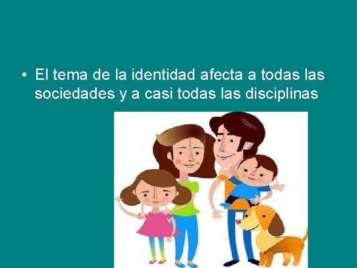  • El tema de la identidad afecta a todas las sociedades y a