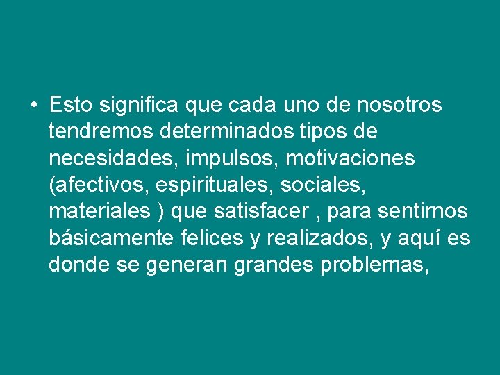  • Esto significa que cada uno de nosotros tendremos determinados tipos de necesidades,