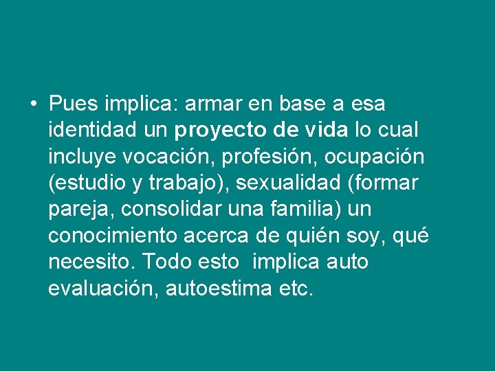  • Pues implica: armar en base a esa identidad un proyecto de vida