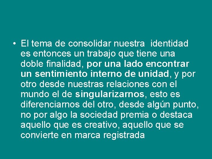  • El tema de consolidar nuestra identidad es entonces un trabajo que tiene