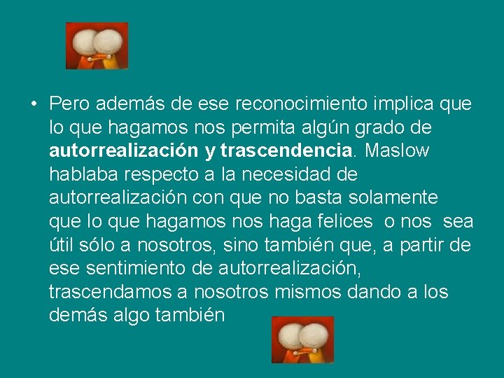  • Pero además de ese reconocimiento implica que lo que hagamos nos permita