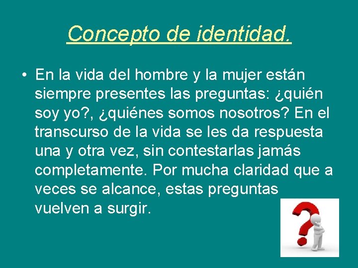 Concepto de identidad. • En la vida del hombre y la mujer están siempre