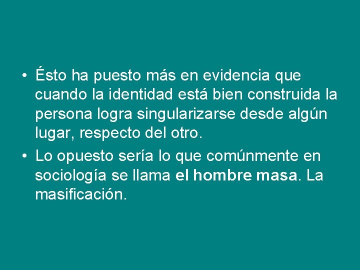  • Ésto ha puesto más en evidencia que cuando la identidad está bien