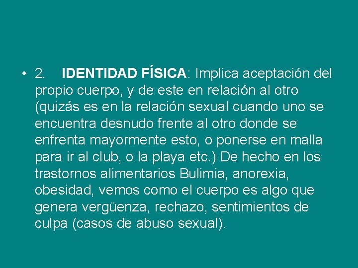  • 2. IDENTIDAD FÍSICA: Implica aceptación del propio cuerpo, y de este en