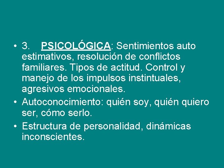  • 3. PSICOLÓGICA: Sentimientos auto estimativos, resolución de conflictos familiares. Tipos de actitud.