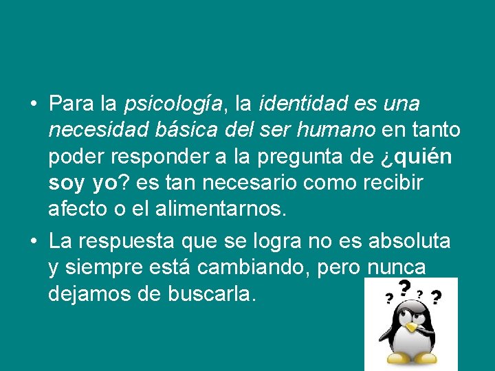  • Para la psicología, la identidad es una necesidad básica del ser humano