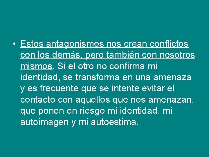  • Estos antagonismos nos crean conflictos con los demás, pero también con nosotros