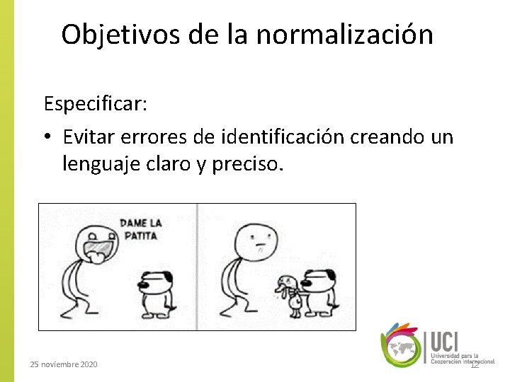 Objetivos de la normalización Especificar: • Evitar errores de identificación creando un lenguaje claro