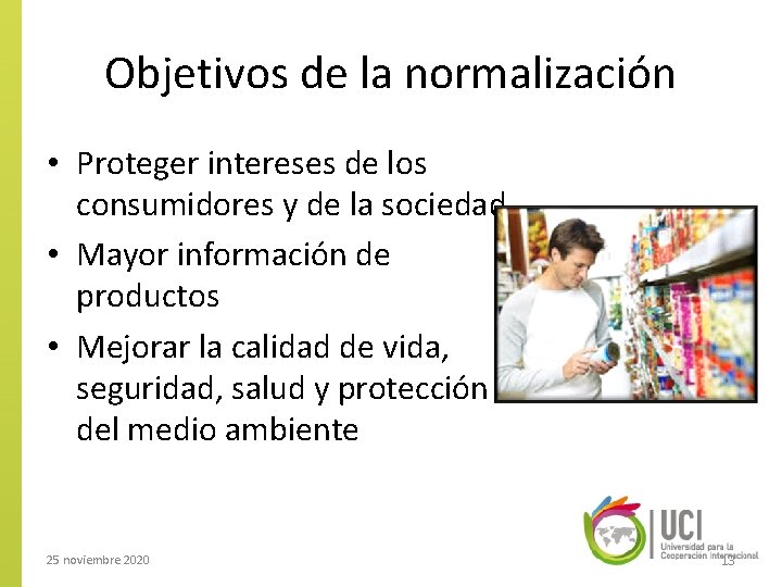 Objetivos de la normalización • Proteger intereses de los consumidores y de la sociedad.