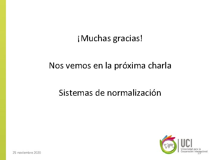 ¡Muchas gracias! Nos vemos en la próxima charla Sistemas de normalización 25 noviembre 2020