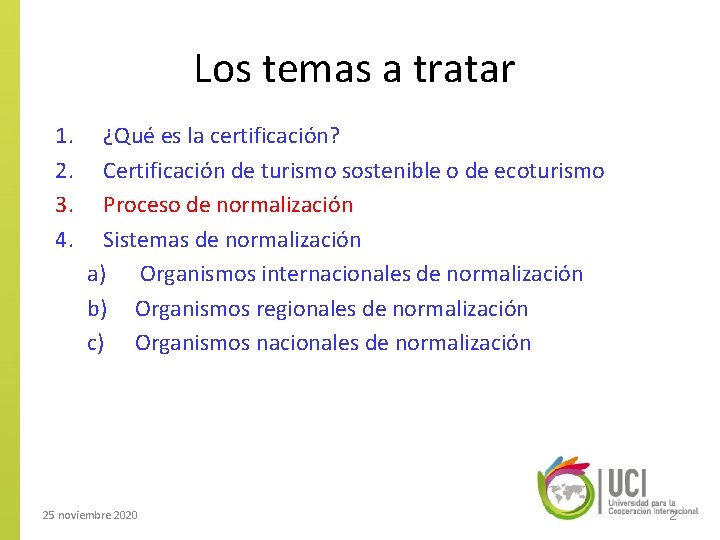 Los temas a tratar 1. 2. 3. 4. ¿Qué es la certificación? Certificación de