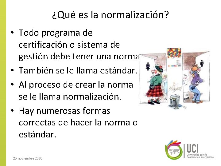 ¿Qué es la normalización? • Todo programa de certificación o sistema de gestión debe