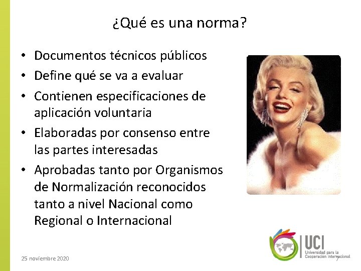 ¿Qué es una norma? • Documentos técnicos públicos • Define qué se va a