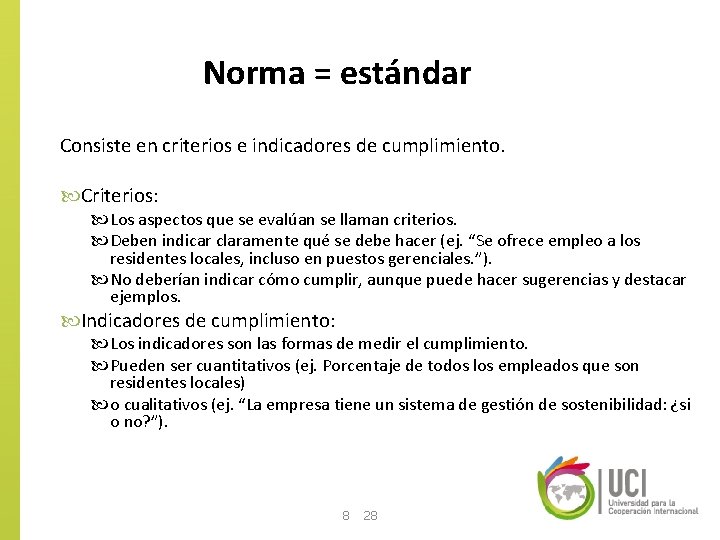 Norma = estándar Consiste en criterios e indicadores de cumplimiento. Criterios: Los aspectos que