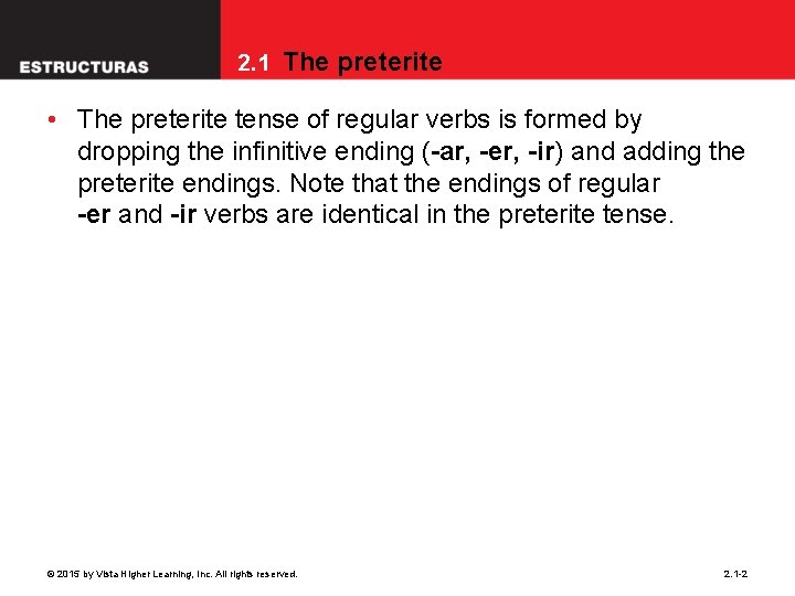 2. 1 The preterite • The preterite tense of regular verbs is formed by