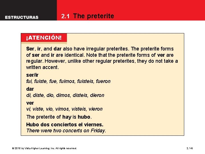 2. 1 The preterite ¡ATENCIÓN! Ser, ir, and dar also have irregular preterites. The