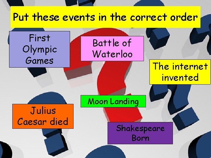 Put these events in the correct order First Olympic Games Julius Caesar died Battle