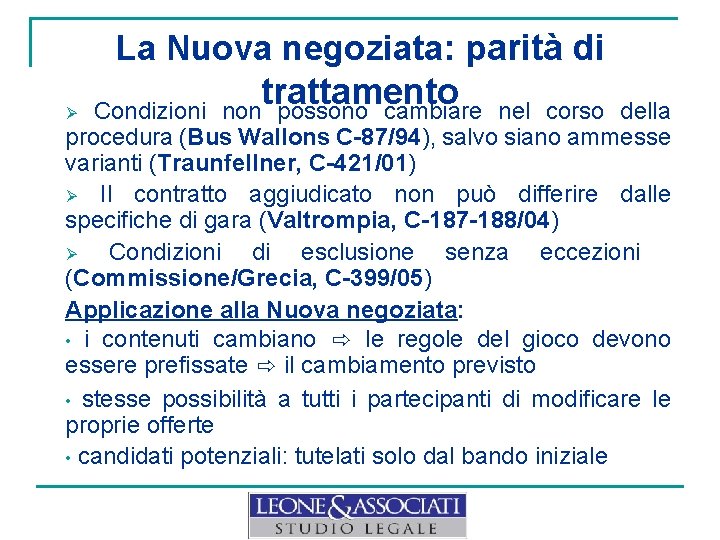 La Nuova negoziata: parità di trattamento Ø Condizioni non possono cambiare nel corso della
