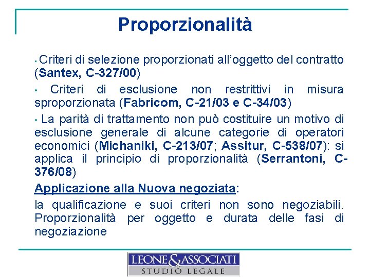 Proporzionalità Criteri di selezione proporzionati all’oggetto del contratto (Santex, C-327/00) • Criteri di esclusione