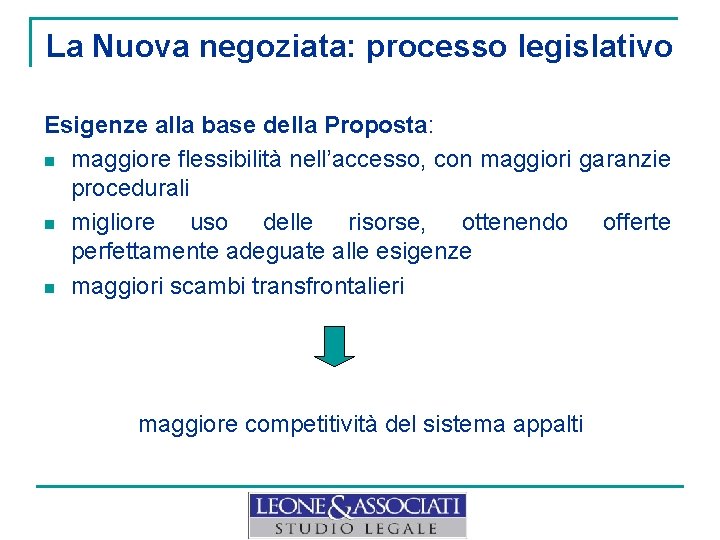 La Nuova negoziata: processo legislativo Esigenze alla base della Proposta: n maggiore flessibilità nell’accesso,