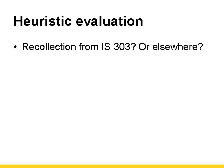 Heuristic evaluation • Recollection from IS 303? Or elsewhere? 