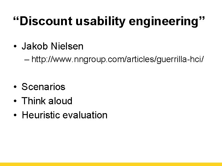 “Discount usability engineering” • Jakob Nielsen – http: //www. nngroup. com/articles/guerrilla-hci/ • Scenarios •