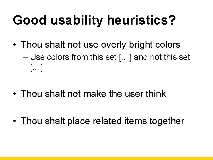 Good usability heuristics? • Thou shalt not use overly bright colors – Use colors