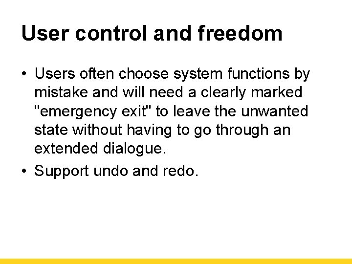 User control and freedom • Users often choose system functions by mistake and will