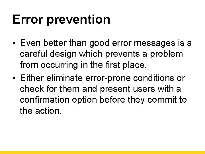 Error prevention • Even better than good error messages is a careful design which